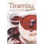 Tiramisu Recipes: The Most Nutritious and Healthy Tiramisu Meals You Should Consider - Paperback