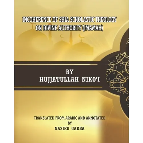 Incoherence of Shia Scholastic Theology on Divine Authority (Imamah) - Paperback