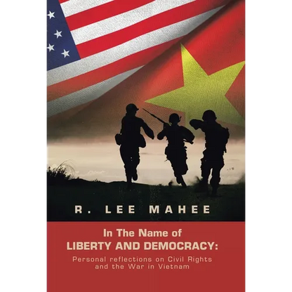 In The Name of LIBERTY AND DEMOCRACY: Personal reflections on Civil Rights and the War in Vietnam - Hardcover