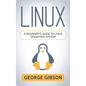 Linux: A Beginner's Guide to Linux Operating System - Hardcover