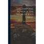 The Temporal Power of the Vicar of Jesus Christ - Hardcover