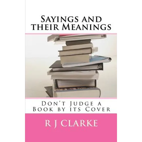 Sayings and their Meanings: Don't Judge a Book by its Cover - Paperback