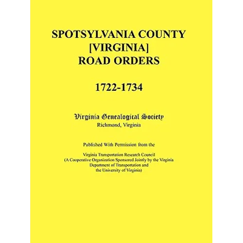 Spotsylvania County [Virginia] Road Orders, 1722-1734. Published With Permission from the Virginia Transportation Research Council (A Cooperative Orga - Paperback