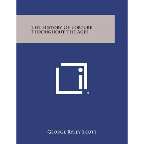 The History of Torture Throughout the Ages - Paperback