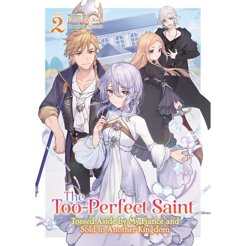 The Too-Perfect Saint: Tossed Aside by My Fiancé and Sold to Another Kingdom (Light Novel) Vol. 2 - Paperback