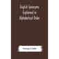 English synonyms explained in alphabetical order. With copious illustrations and examples drawn from the best writers - Hardcover