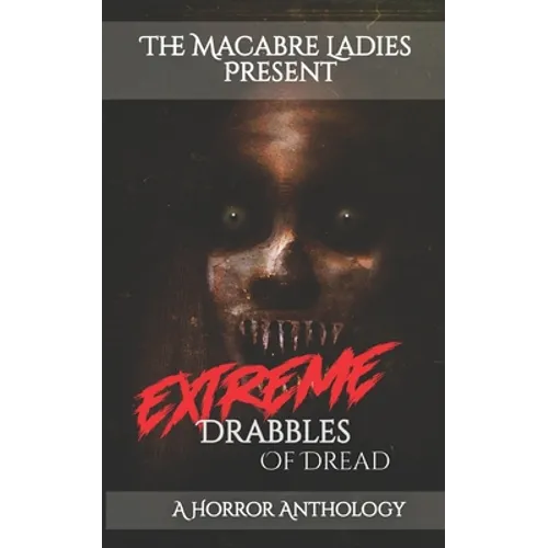 Extreme Drabbles of Dread: A Horror Anthology - Paperback
