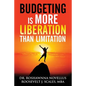 Budgeting Is More Liberation Than Limitation - Paperback
