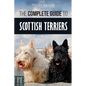 The Complete Guide to Scottish Terriers: Finding, Training, Socializing, Feeding, Grooming, and Loving your new Scottie Dog - Paperback