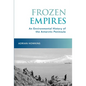 Frozen Empires: An Environmental History of the Antarctic Peninsula - Paperback
