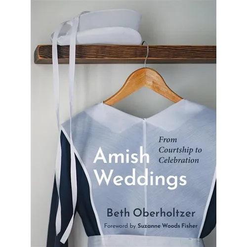 Amish Weddings: From Courtship to Celebration - Hardcover