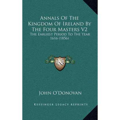 Annals Of The Kingdom Of Ireland By The Four Masters V2: The Earliest Period To The Year 1616 (1856) - Hardcover