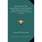 Annals Of The Kingdom Of Ireland By The Four Masters V2: The Earliest Period To The Year 1616 (1856) - Hardcover