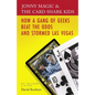 Jonny Magic and the Card Shark Kids: How a Gang of Geeks Beat the Odds and Stormed Las Vegas - Paperback