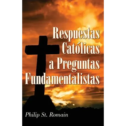 Respuestas Católicas a Preguntas Fundamentalistas - Paperback