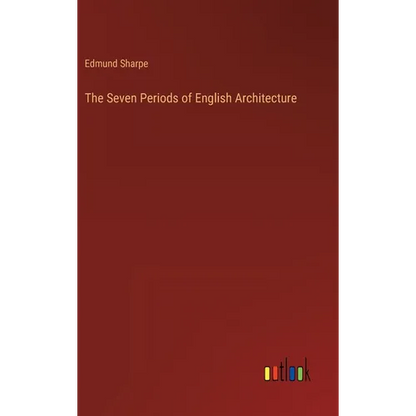 The Seven Periods of English Architecture - Hardcover