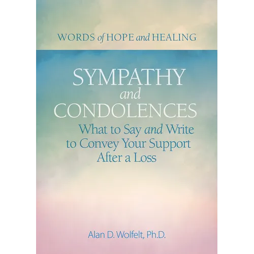 Sympathy & Condolences: What to Say and Write to Convey Your Support After a Loss - Paperback