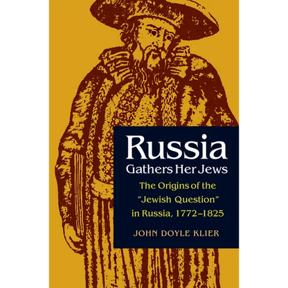 Russia Gathers Her Jews: The Origins of the Jewish Question in Russia, 1772-1825 - Paperback