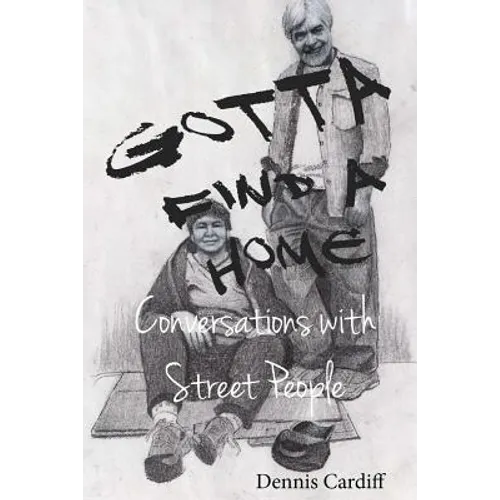 Gotta Find a Home: Conversations with Street People - Paperback
