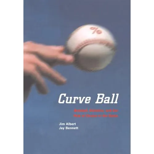 Curve Ball: Baseball, Statistics, and the Role of Chance in the Game - Hardcover