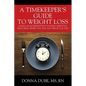 A Timekeeper's Guide To Weight Loss: Living An Intermittent Fasting Lifestyle, Watching When You Eat Not What You Eat - Paperback