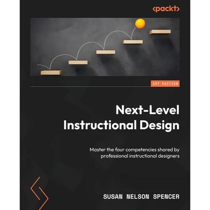 Next-Level Instructional Design: Master the four competencies shared by professional instructional designers - Paperback