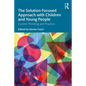 The Solution Focused Approach with Children and Young People: Current Thinking and Practice - Paperback