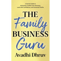 The Family Business Guru: A Secret Guide to Alchemize Conflict into Harmony, Lead with Confidence, and Generate Profits - Paperback