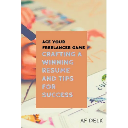 Ace Your Freelancer Game: Crafting a Winning Resume and Tips for Success - Paperback