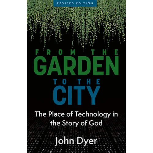 From the Garden to the City: The Place of Technology in the Story of God - Paperback