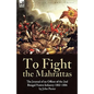 To Fight the Mahrattas: The Journal of an Officer of the 2nd Bengal Native Infantry 1802-1806 - Hardcover