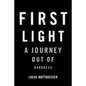 First Light: A Journey Out of Darkness - Hardcover