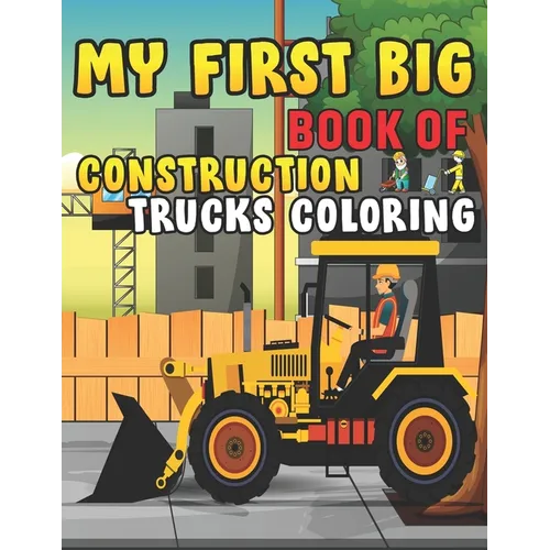 My First Big Book Of Construction Trucks Coloring: Trash Truck Book Firefighter Truck Coloring Book Fire Truck Coloring Book Construction Truck Colori - Paperback