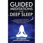 Guided Meditations For Deep Sleep: 10 Hours Of Positive Affirmations, Hypnosis& Breathwork- Relaxation, Self-Love & Overcoming Anxiety, Overthinking, - Paperback
