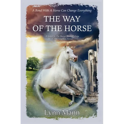 The Way Of The Horse: A Sequel to The Horses Know Trilogy & The Forgotten Horses - Paperback