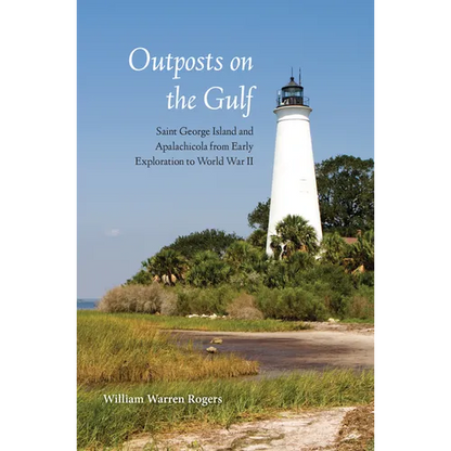Outposts on the Gulf: Saint George Island and Apalachicola from Early Exploration to World War II - Paperback
