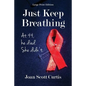 Just Keep Breathing. at 44, He Died. She Didn't. - Paperback