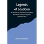 Legends of Loudoun;An account of the history and homes of a border county of Virginia's Northern Neck - Paperback