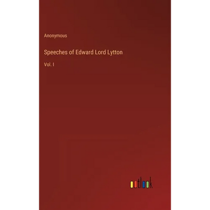 Speeches of Edward Lord Lytton: Vol. I - Hardcover