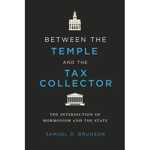Between the Temple and the Tax Collector: The Intersection of Mormonism and the State - Paperback