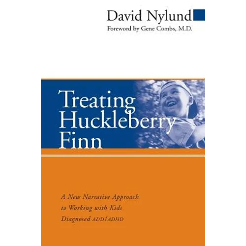 Treating Huckleberry Finn: A New Narrative Approach to Working with Kids Diagnosed ADD/ADHD - Paperback