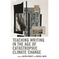 Teaching Writing in the Age of Catastrophic Climate Change - Hardcover