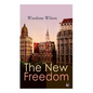 The New Freedom: The Old Order Changeth: Freemen Need No Guardians - Paperback