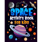 Space Activity Book for Kids ages 4-8: Jumbo Workbook for Children. Guaranteed Fun! Facts & Activities About the Planets, Solar System, Astronauts, Ro - Paperback