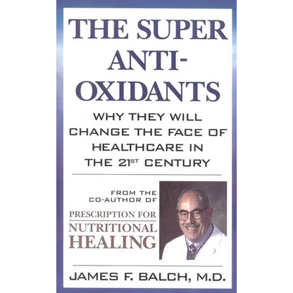 The Super Anti-Oxidants: Why They Will Change the Face of Healthcare in the 21st Century - Paperback