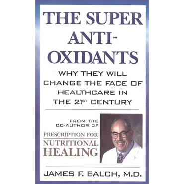 The Super Anti-Oxidants: Why They Will Change the Face of Healthcare in the 21st Century - Paperback