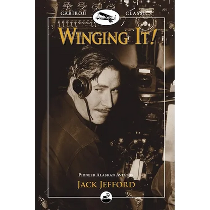 Winging It!: Jack Jefford, Pioneer Alaskan Aviator - Paperback