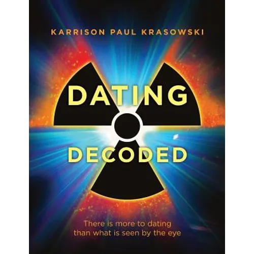 Dating Decoded: There is more to dating than what is seen by the eye! - Paperback