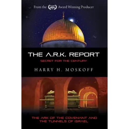 The ARK Report: The Ark of the Covenant and the Tunnels of Israel - Paperback