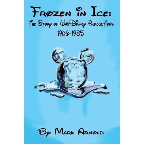 Frozen in Ice: The Story of Walt Disney Productions, 1966-1985 - Paperback